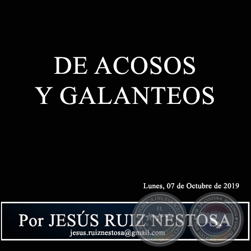 DE ACOSOS Y GALANTEOS - Por JESS RUIZ NESTOSA - Lunes, 07 de Octubre de 2019